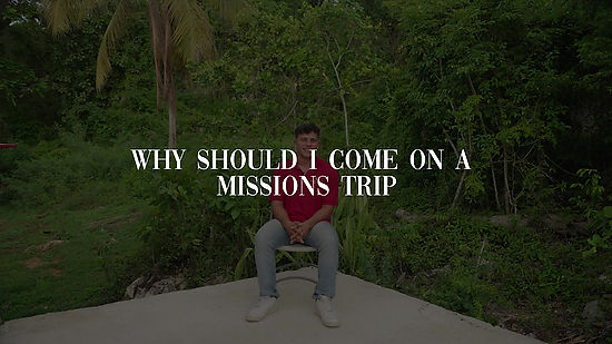 Why Should I Come On A Missions Trip?